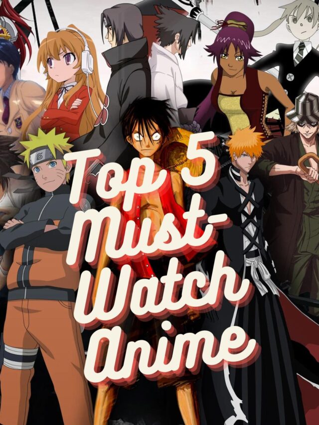 Top 5 Must Watch Anime